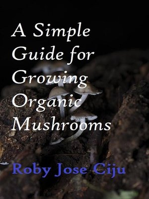 cover image of A Simple Guide for Growing Organic Mushrooms